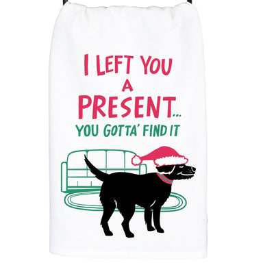 I left you a present.. you gotta' find it tea towel with a nice dog wearing  santas hat. 