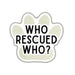 Who Rescued Who? Sticker - Paw Design, 8" x 7"